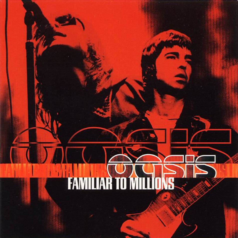 Oasis Familiar To Millions (2000)